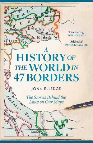 A History of the World in 47 Borders: The Stories Behind the Lines on Our Maps - Jonn Elledge [KSIĄŻKA]