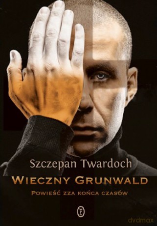 Wieczny Grunwald - Szczepan Twardoch [KSIĄŻKA]