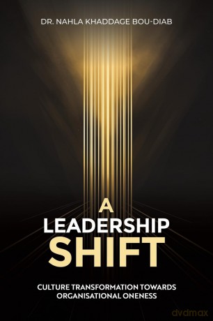 A Leadership Shift: Culture Transformation Towards Organisational Oneness - Nahla Khaddage Bou-Diab Dr. [KSIĄŻKA]