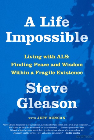 A Life Impossible: Living with ALS: Finding Peace and Wisdom Within a Fragile Existence - Steve Gleason [KSIĄŻKA]