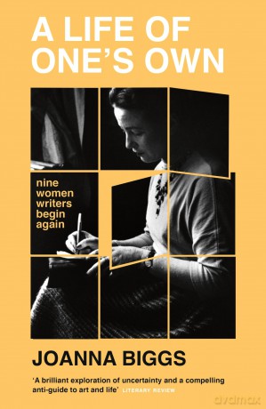 A Life of One's Own: Nine Women Writers Begin Again - Joanna Biggs [KSIĄŻKA]