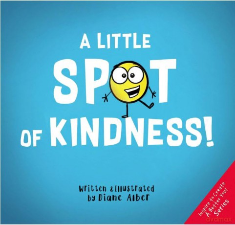 A Little Spot of Kindness ((Inspire to Create A Better You!)) - Diane Alber [KSIĄŻKA]