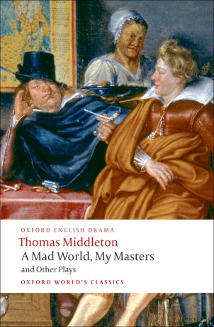 A Mad World, My Masters and Other Plays (Oxford World's Classics) - Thomas Middleton [KSIĄŻKA]