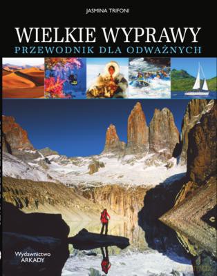 Wielkie Wyprawy Przewodnik Dla Odważnych - Jasmina Trifoni [KSIĄŻKA]