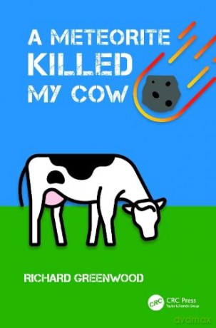 A Meteorite Killed My Cow: Stuff That Happens When Space Rocks Hit Earth - Samuel Miller [KSIĄŻKA]
