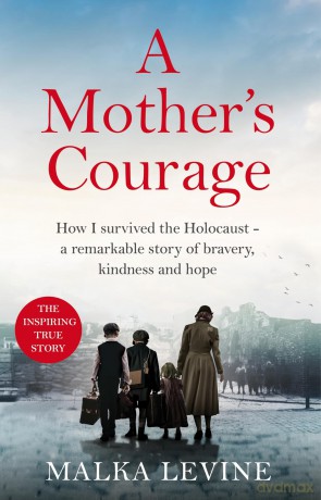 A Mother's Courage: How I survived the Holocaust - a remarkable story of bravery, kindness and hope - Malka Levine [KSIĄŻKA]