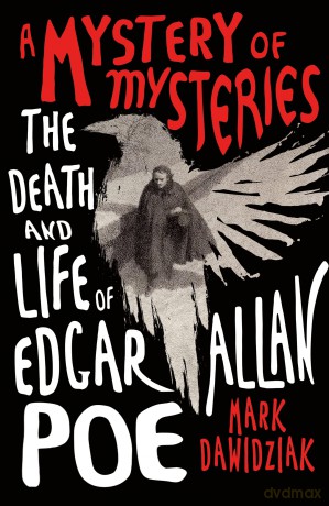 A Mystery of Mysteries: The Death and Life of Edgar Allan Poe - Mark Dawidziak [KSIĄŻKA]