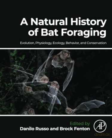 A Natural History of Bat Foraging: Evolution, Physiology, Ecology, Behavior, and Conservation - Jonathan Whitelaw [KSIĄŻKA]