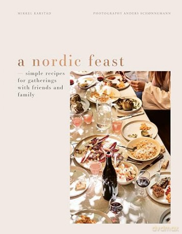 A Nordic Feast: Simple Recipes for Gatherings with Friends and Family - Mikkel Karstad [KSIĄŻKA]