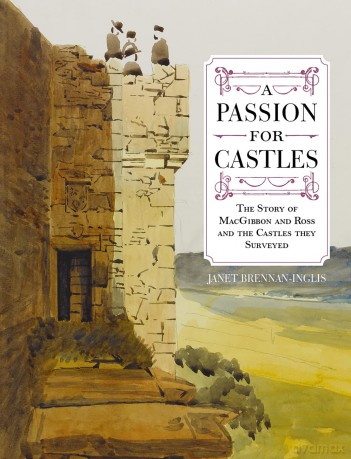A Passion for Castles: The Story of MacGibbon and Ross and the Castles they Surveyed - Janet Brennan-Inglis [KSIĄŻKA]