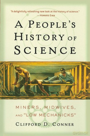 A People's History of Science: Miners, Midwives, and Low Mechanicks - Clifford D. Conner [KSIĄŻKA]