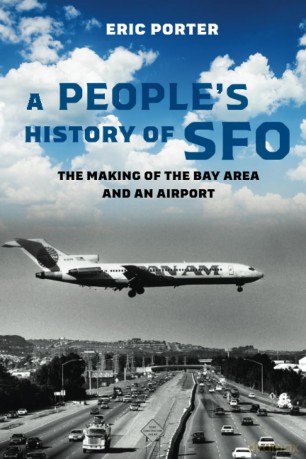 A People's History of SFO: The Making of the Bay Area and an Airport - Porter [KSIĄŻKA]
