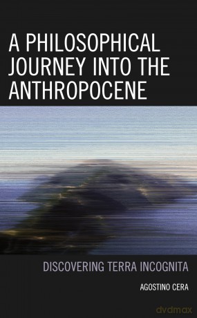 A Philosophical Journey into the Anthropocene: Discovering Terra Incognita - Cera [KSIĄŻKA]