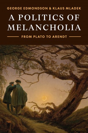 A Politics of Melancholia: From Plato to Arendt - George Edmondson [KSIĄŻKA]