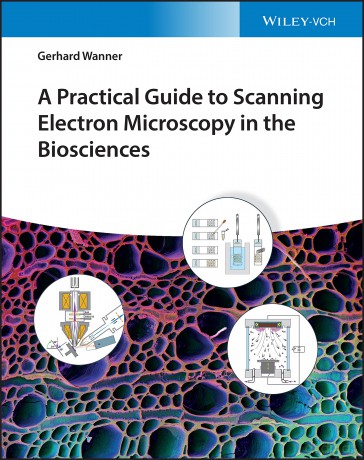 A Practical Guide to Scanning Electron Microscopy in the Biosciences - Gerhard Wanner [KSIĄŻKA]