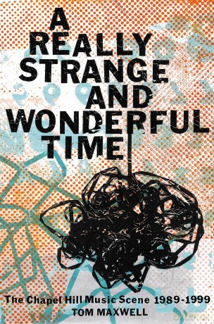 A Really Strange and Wonderful Time: The Chapel Hill Music Scene: 1989-1999 - Tim Shipman [KSIĄŻKA]
