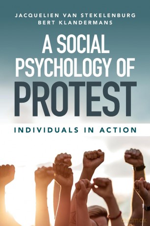A Social Psychology of Protest: Individuals in Action - Jacquelien van Stekelenburg [KSIĄŻKA]