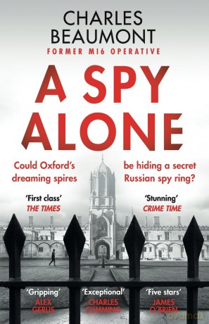 A Spy Alone: For fans of Damascus Station and Slow Horses: A compelling modern espionage novel from a former MI6 operative: 1 (The Oxford Spy Ring, 1) - Charles Beaumont [KSIĄŻKA]