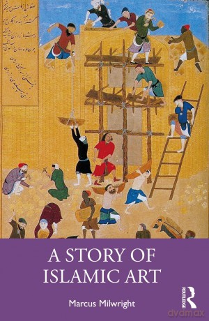 A Story of Islamic Art - Marcus Milwright [KSIĄŻKA]