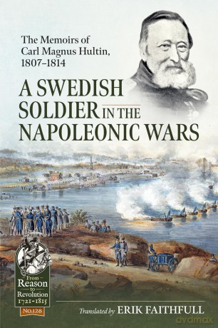 A Swedish Soldier in the Napoleonic Wars: The Memoirs of Carl Magnus Hultin, 1807-1814: 128 (From Reason to Revolution) - Erik Faithfull [KSIĄŻKA]
