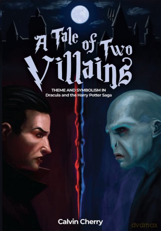 A Tale of Two Villains: Theme and Symbolism in Dracula and the Harry Potter Saga [KSIĄŻKA]