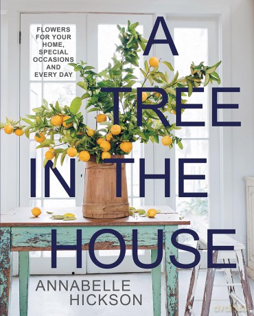 A Tree in the House: Flowers for Your Home, Special Occasions and Every Day - Annabelle Hickson [KSIĄŻKA]