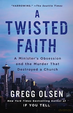 A Twisted Faith: A Minister's Obsession and the Murder That Destroyed a Church - Gregg Olsen [KSIĄŻKA]