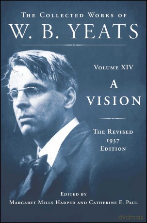A Vision: The Revised 1937 Edition: The Collected Works of W.B. Yeats Volume XIV - William Butler Yeats [KSIĄŻKA]