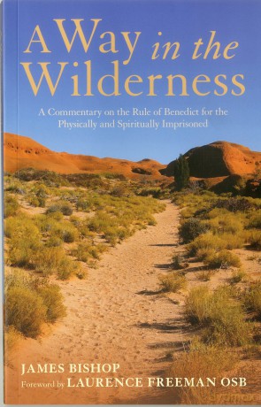 A Way in the Wilderness: A Commentary on the Rule of Benedict For The Physically And Spiritually Imprisoned - James Bishop [KSIĄŻKA]