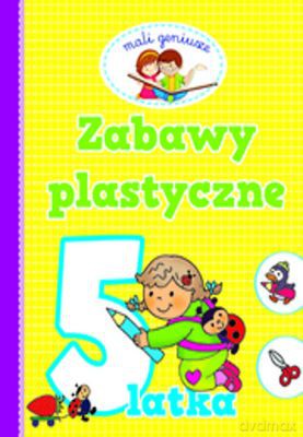 Zabawy Plastyczne 5 Latka [KSIĄŻKA]