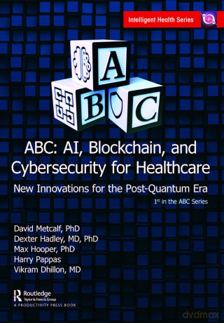 ABC - AI, Blockchain, and Cybersecurity for Healthcare: New Innovations for the Post-Quantum Era - David Metcalf [KSIĄŻKA]