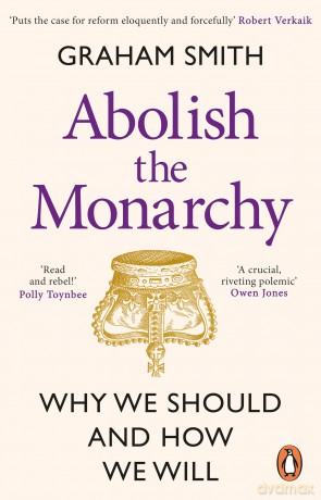 Abolish the Monarchy: Why we should and how we will - Graham Smith [KSIĄŻKA]