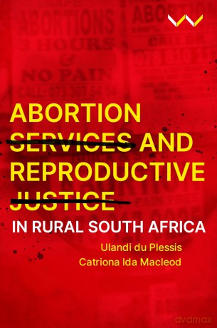 Abortion Services and Reproductive Justice in Rural South Africa [KSIĄŻKA]