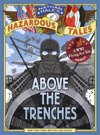 Above the Trenches (Nathan Hale's Hazardous Tales #12): A World War I Flying Ace Tale - Nathan Hale [KSIĄŻKA]