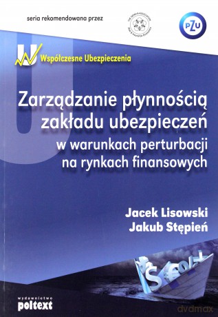 Zarządzanie Płynnością Zakładu Ubezpieczeń W Warunkach Perturbacji Na Rynkach Finansowych - Jacek Lisowski,Jakub Stępień [KSIĄŻKA]