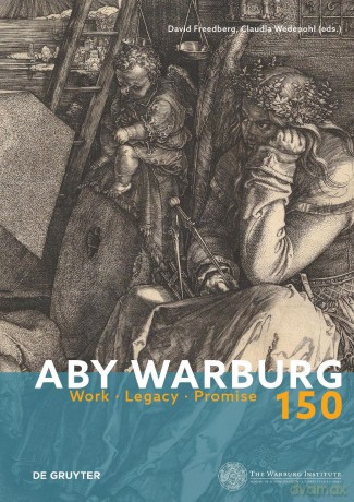 Aby Warburg 150: Work, Legacy, Promise - David Freedberg: Claudia Wedepohl [KSIĄŻKA]