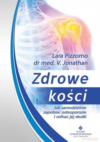 Zdrowe Kości Jak Samodzielnie Zapobiec Osteoporozie I Cofnąć Jej Skutki - Lara Pizzorno [KSIĄŻKA]