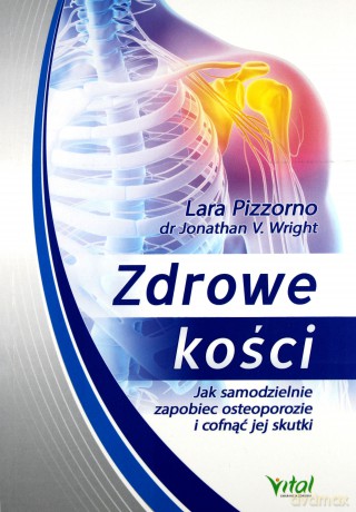 Zdrowe Kości Jak Samodzielnie Zapobiec Osteoporozie I Cofnąć Jej Skutki - Lara Pizzorno [KSIĄŻKA]
