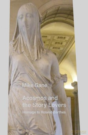 Acosmos and the Story Lovers: Homage to Roland Barthes - Mike Gane [KSIĄŻKA]