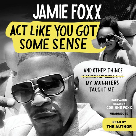 Act Like You Got Some Sense: And Other Things My Daughters Taught Me - Jamie Foxx [KSIĄŻKA]
