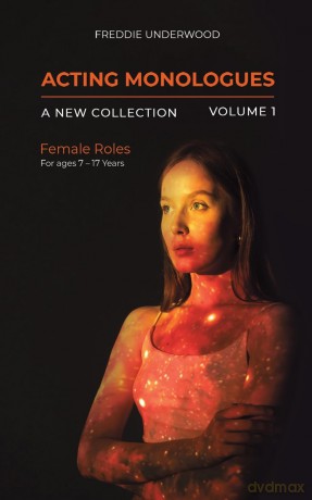 Acting Monologues | A New Collection | Volume I: Female Roles For ages 7 - 17 Years - Freddie Underwood [KSIĄŻKA]
