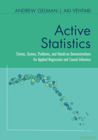 Active Statistics: Stories, Games, Problems, and Hands-on Demonstrations for Applied Regression and Causal Inference - Andrew Gelman [KSIĄŻKA]