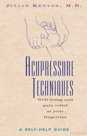 Acupressure Techniques: Well-being and Pain Relief at Your Fingertips - Julian Kenyon [KSIĄŻKA]