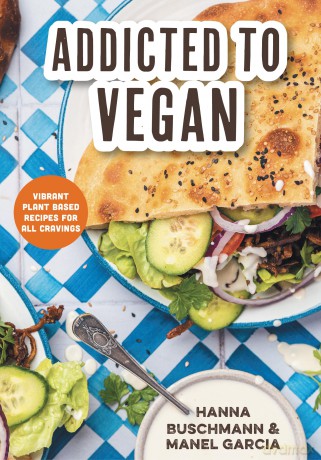 Addicted to Vegan: Vibrant Plant Based Recipes for All Cravings (Vegetable Recipes, Vegan Treats) - Hanna Buschmann [KSIĄŻKA]