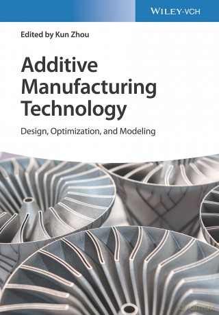 Additive Manufacturing Technology: Design, Optimization, and Modeling - Kun Zhou [KSIĄŻKA]