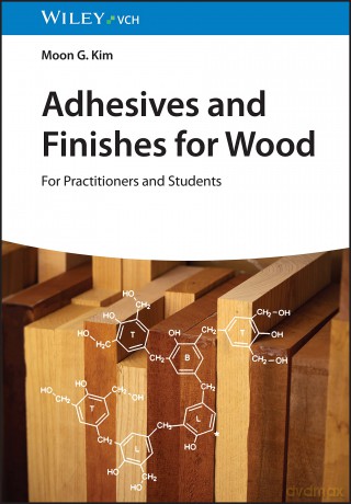 Adhesives and Finishes for Wood: For Practitioners and Students - Moon G. Kim [KSIĄŻKA]