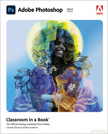 Adobe Photoshop Classroom in a Book (2022 release): The Official Training Workbook from Adobe - Conrad Chavez [KSIĄŻKA]