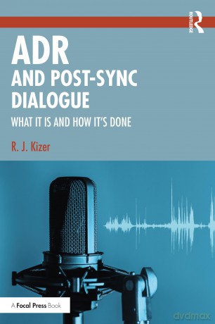 ADR and Post-Sync Dialogue: What It Is and How It's Done - R.J. Kizer [KSIĄŻKA]