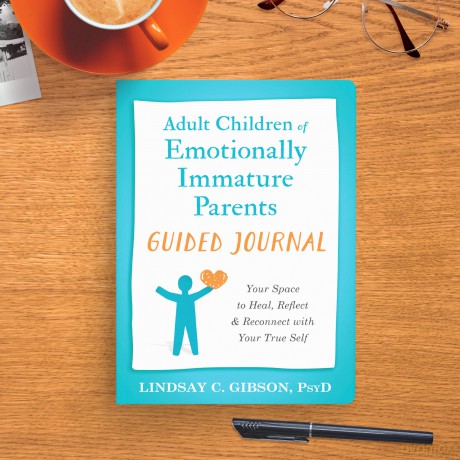 Adult Children of Emotionally Immature Parents Guided Journal: Your Space to Heal, Reflect, and Reconnect with Your True Self (The New Harbinger Journals for Change) - Lindsay C Gibson [KALENDARZ]