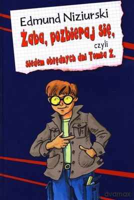 Żaba Pozbieraj Się Czyli Siedem Obłędnych Dni Tomka Ż - Edmund Niziurski [KSIĄŻKA]